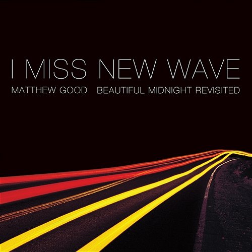I Miss New Wave: Beautiful Midnight Revisited - EP Matthew Good