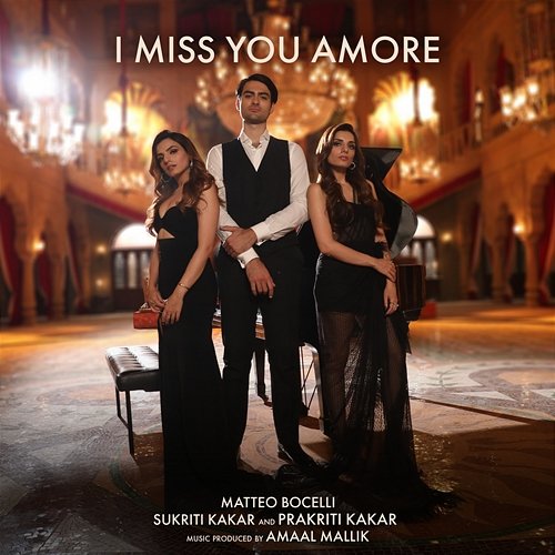 I Miss You Amore Matteo Bocelli, Sukriti Kakar, Prakriti Kakar, Amaal Mallik