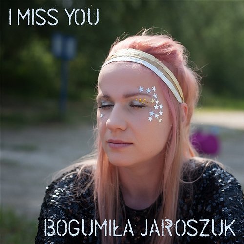 I Miss You Bogumiła Jaroszuk