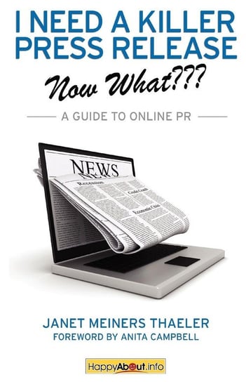 I Need a Killer Press Release--Now What??? Thaeler Janet Meiners