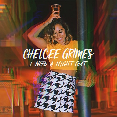 I Need a Night Out Chelcee Grimes