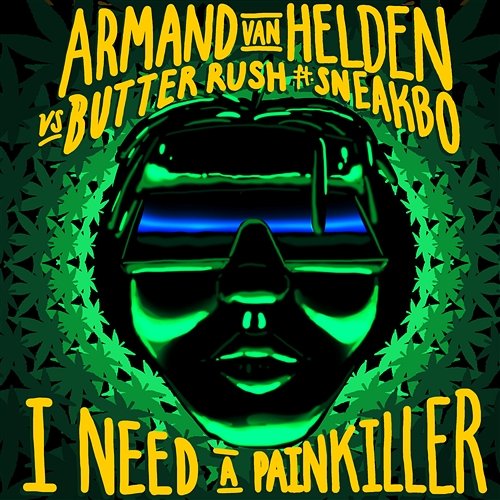 I Need A Painkiller Armand Van Helden, Butter Rush feat. Sneakbo