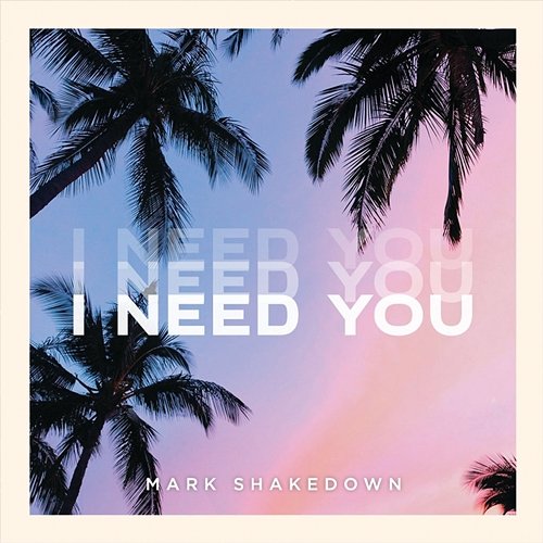 I Need You Mark Shakedown