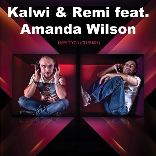 I Need You feat. Amanda Wilson (Club Mix) Kalwi & Remi