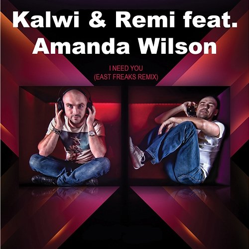 I Need You feat. Amanda Wilson (East Freaks Remix) Kalwi & Remi