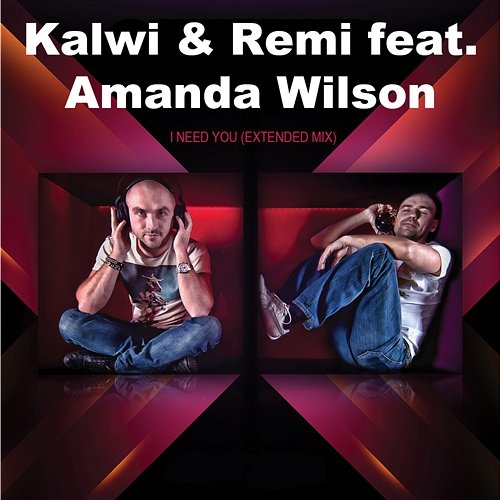 I Need You feat. Amanda Wilson (Extended Mix) Kalwi & Remi