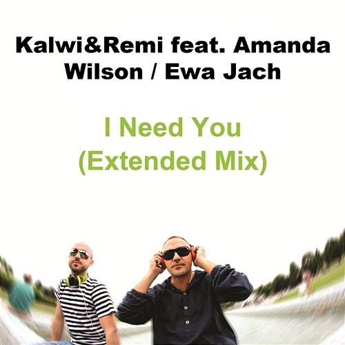 I Need You feat. Ewa Jach & Amanda Wilson (Extended Mix) Kalwi & Remi