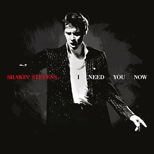 I Need You Now Shakin' Stevens
