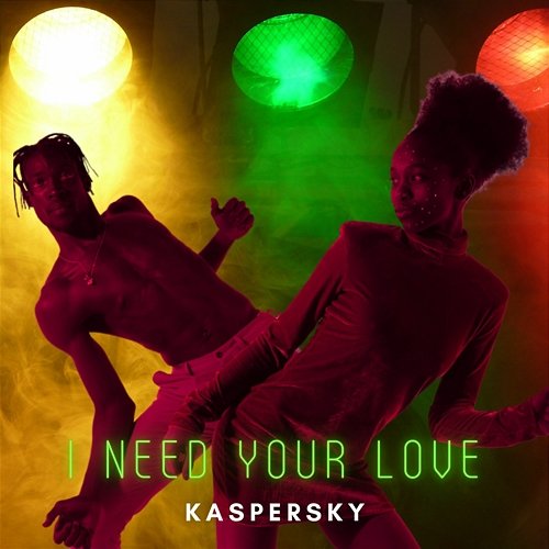 I Need Your Love Kaspersky
