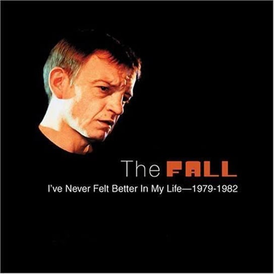 I Never Felt Better in My Life - 1979-1982 The Fall