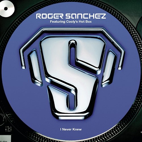 I Never Knew Roger Sanchez feat. Cooly's Hot Box