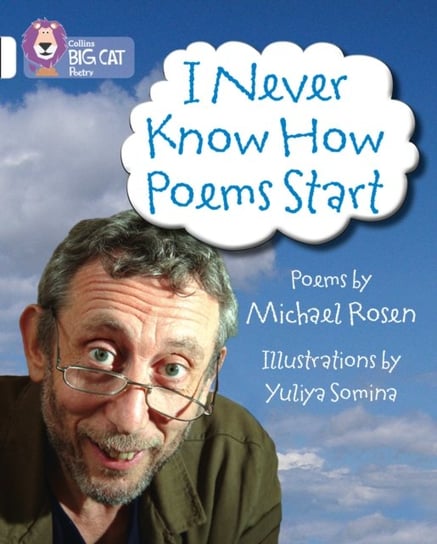 I Never Know How Poems Start: Band 10/White Rosen Michael