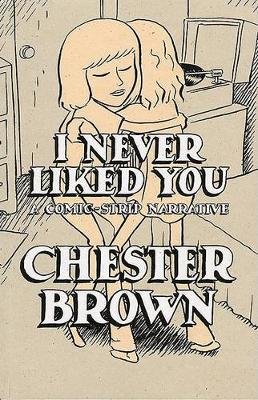 I Never Liked You: A Comic-Strip Narrrative Brown Chester