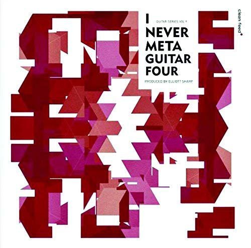 I Never Meta Guitar Four (solo guitars for the XXI Century) Various Artists