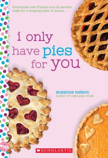 I Only Have Pies for You: A Wish Novel Suzanne Nelson