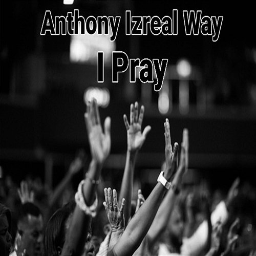 I Pray Anthony izreal way