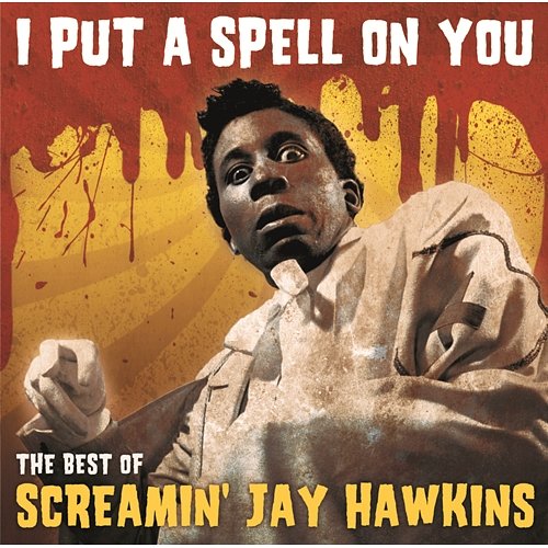 I Put A Spell On You - "The Best Of" Screamin' Jay Hawkins