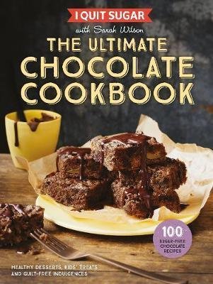 I Quit Sugar: The Ultimate Chocolate Cookbook Wilson Sarah
