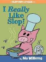 I Really Like Slop! (an Elephant and Piggie Book) Willems Mo