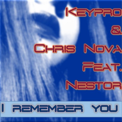 I Remember You Keypro & Chris Nova feat. Nestor
