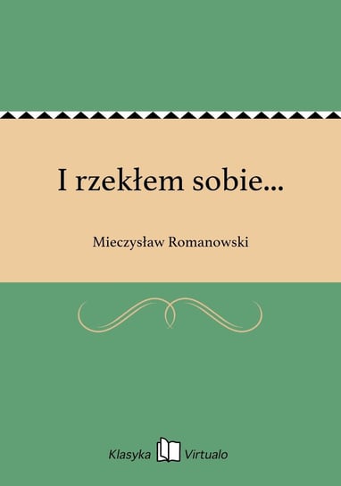 I rzekłem sobie... Romanowski Mieczysław