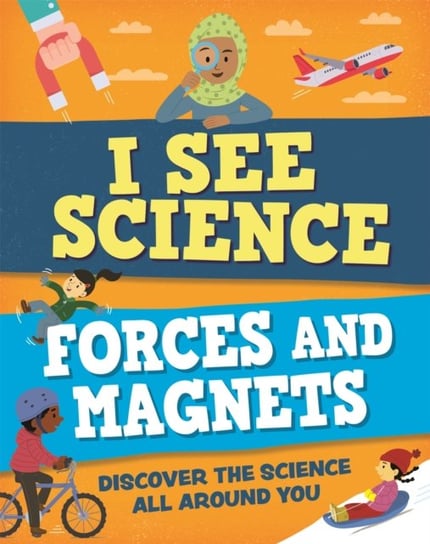 I See Science: Forces and Magnets Izzi Howell