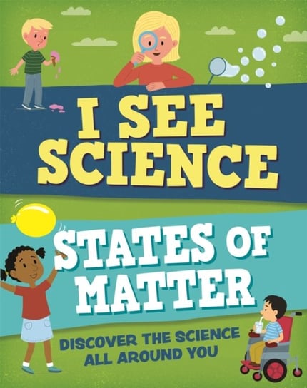 I See Science: States of Matter Izzi Howell