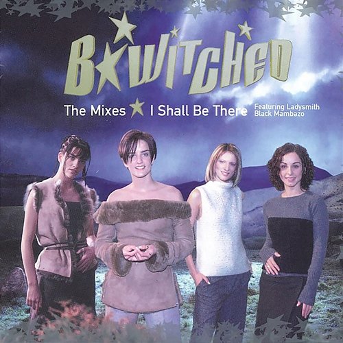 I Shall Be There B*Witched