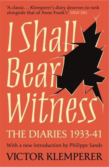 I Shall Bear Witness. The Diaries Of Victor Klemperer 1933-41 Klemperer Victor