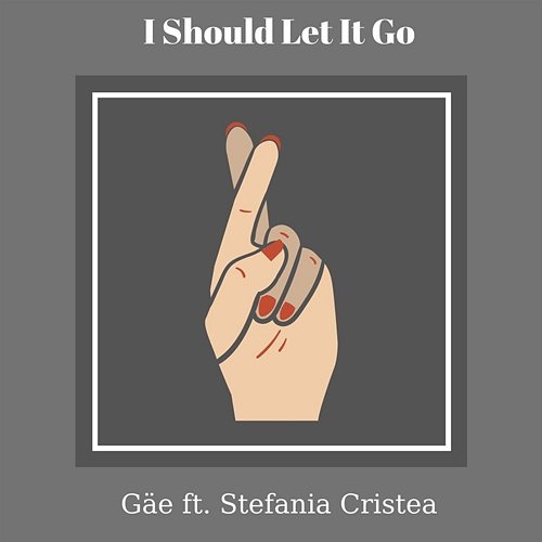 I Should Let it Go Gäe feat. Stefania Cristea