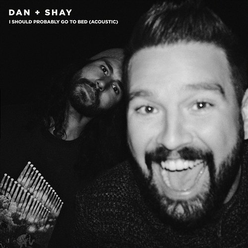 I Should Probably Go To Bed Dan + Shay