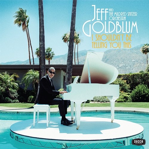 I Shouldn’t Be Telling You This Jeff Goldblum & The Mildred Snitzer Orchestra