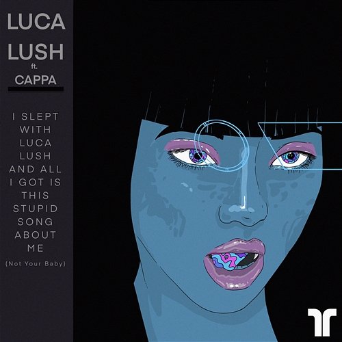 I Slept With Luca Lush And All I Got Is This Stupid Song About Me (Not Your Baby) Luca Lush feat. Cappa