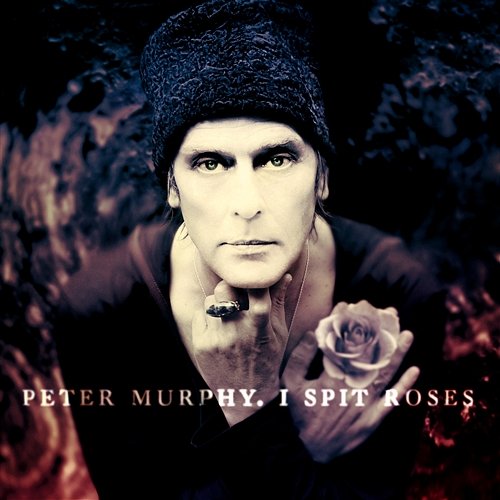 I Spit Roses Peter Murphy