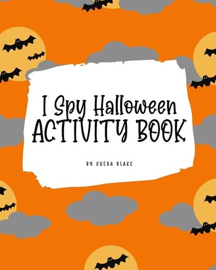 I Spy Halloween Activity Book for Kids (8x10 Coloring Book / Activity Book) Blake Sheba