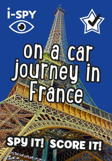 i-SPY On a Car Journey in France: Spy it! Score it! Opracowanie zbiorowe