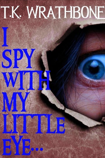 I Spy With My Little Eye... - ebook epub T.K. Wrathbone