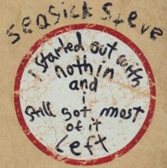 I Started Out With Nothin And I Still Got Most Of It Left Seasick Steve