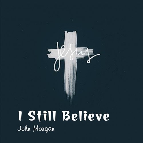 I Still Believe John Morgan