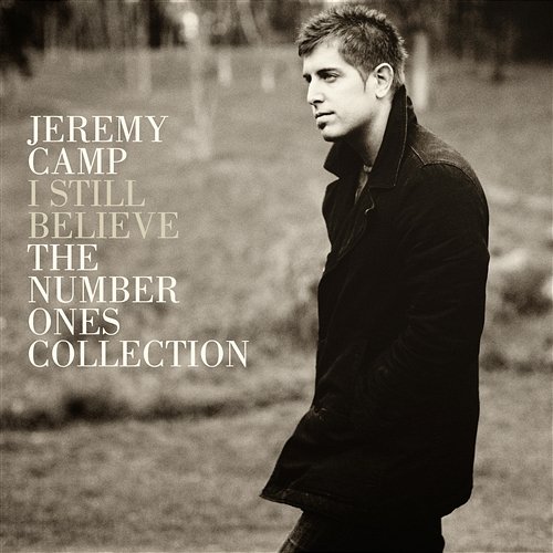 I Still Believe: The Number Ones Collection Jeremy Camp
