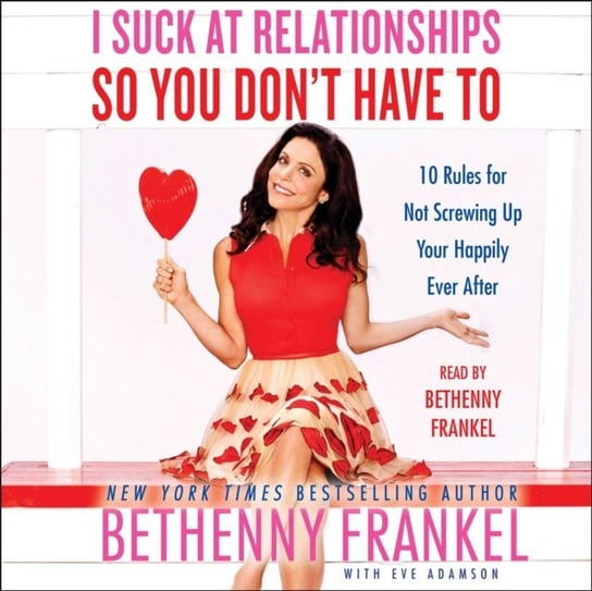 I Suck at Relationships So You Don't Have To Frankel Bethenny
