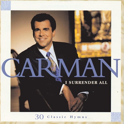 I Surrender All 30 Classic Hymns CARMAN