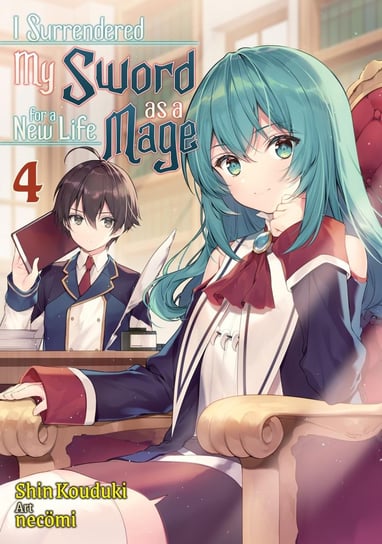 I Surrendered My Sword for a New Life as a Mage. Volume 4 Shin Kouduki