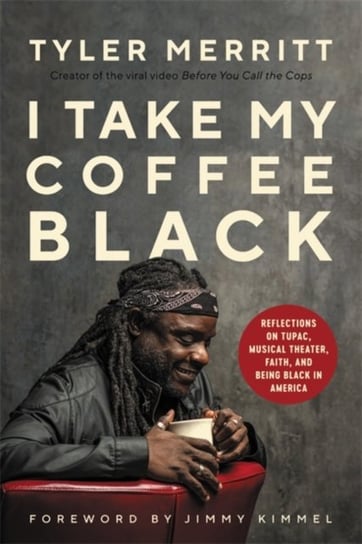 I Take My Coffee Black: Reflections on Tupac, Musical Theater and Being Black in America Tyler Merritt