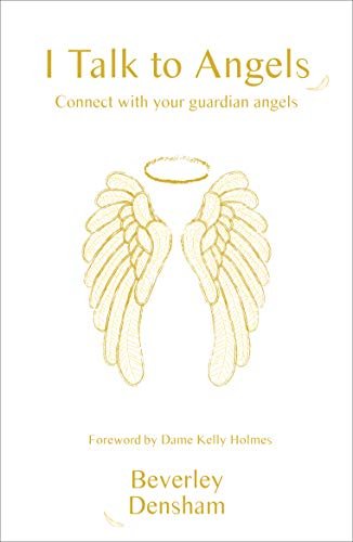 I Talk To Angels: Connect With Your Guardian Angels Beverley Densham