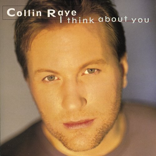 I Think About You Collin Raye