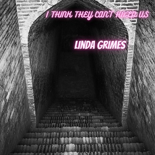 I Think They Can't Hold Us Linda Grimes
