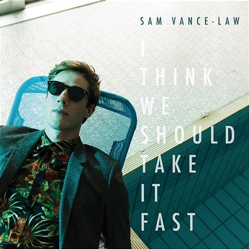 I Think We Should Take It Fast Sam Vance-Law