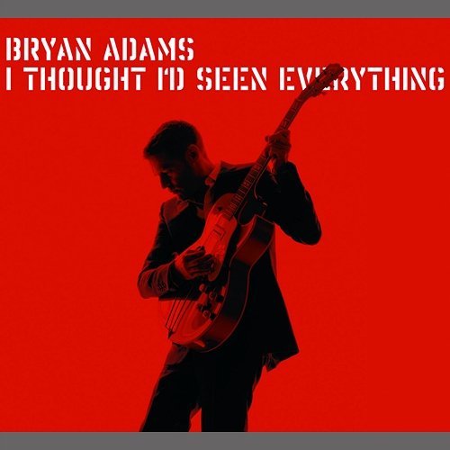 I Thought I'd Seen Everything Bryan Adams