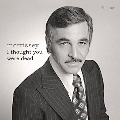 I Thought You Were Dead Morrissey